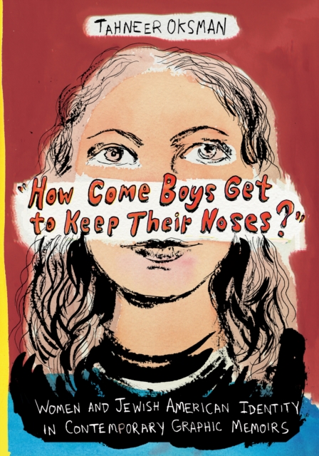 "How Come Boys Get to Keep Their Noses?" : Women and Jewish American Identity in Contemporary Graphic Memoirs, EPUB eBook