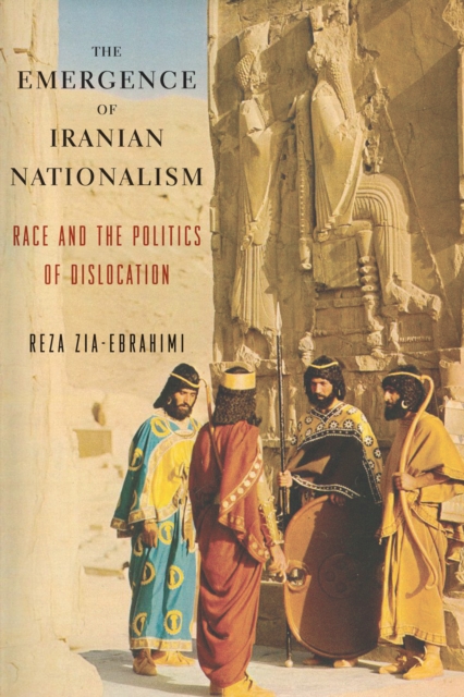 The Emergence of Iranian Nationalism : Race and the Politics of Dislocation, EPUB eBook