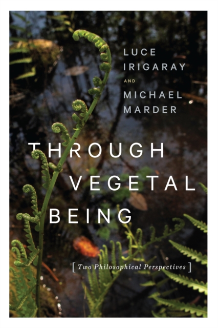 Through Vegetal Being : Two Philosophical Perspectives, EPUB eBook