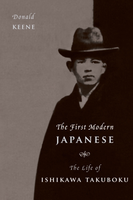 The First Modern Japanese : The Life of Ishikawa Takuboku, EPUB eBook