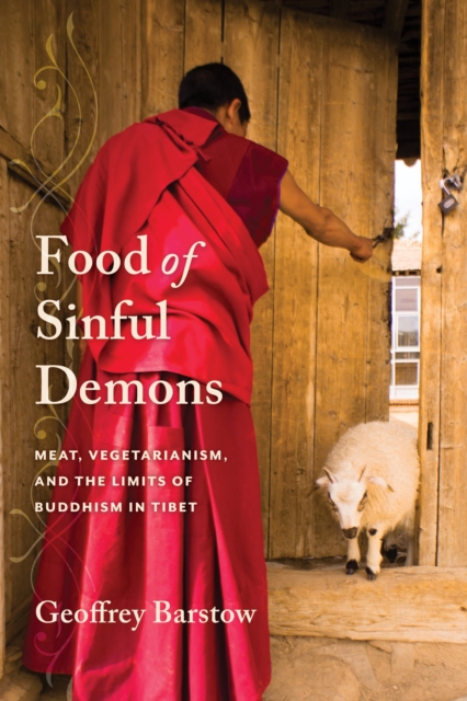 Food of Sinful Demons : Meat, Vegetarianism, and the Limits of Buddhism in Tibet, EPUB eBook