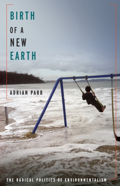 Birth of a New Earth : The Radical Politics of Environmentalism, EPUB eBook