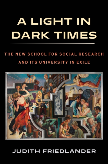 A Light in Dark Times : The New School for Social Research and Its University in Exile, EPUB eBook