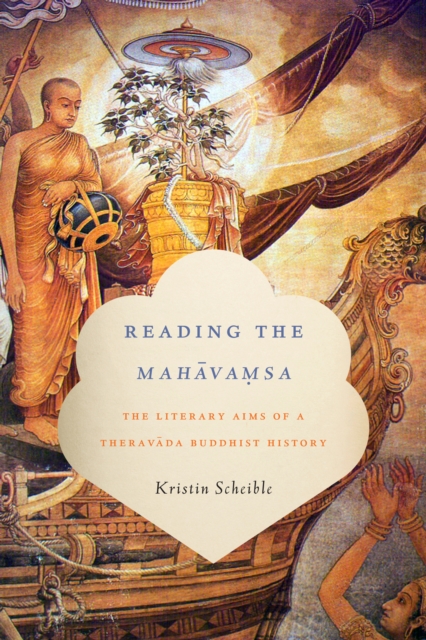 Reading the Mahavamsa : The Literary Aims of a Theravada Buddhist History, EPUB eBook