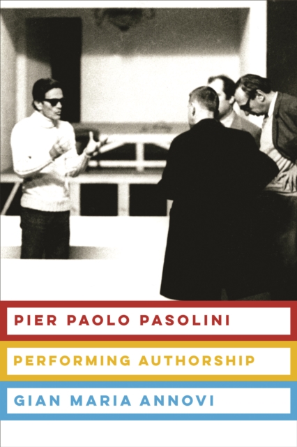 Pier Paolo Pasolini : Performing Authorship, EPUB eBook