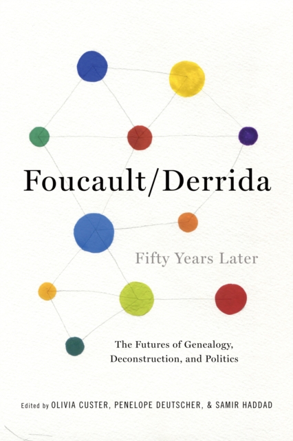 Foucault/Derrida Fifty Years Later : The Futures of Genealogy, Deconstruction, and Politics, EPUB eBook