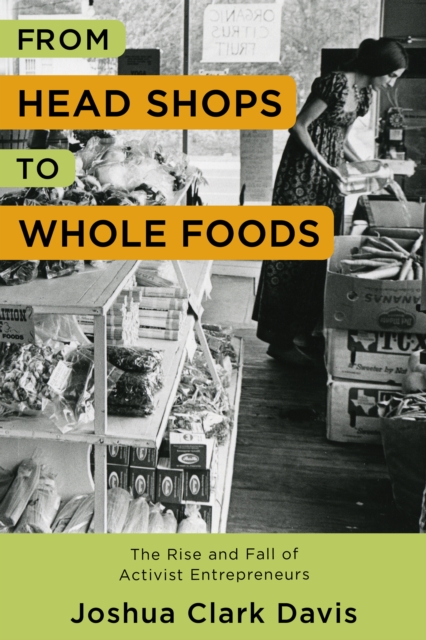 From Head Shops to Whole Foods : The Rise and Fall of Activist Entrepreneurs, EPUB eBook