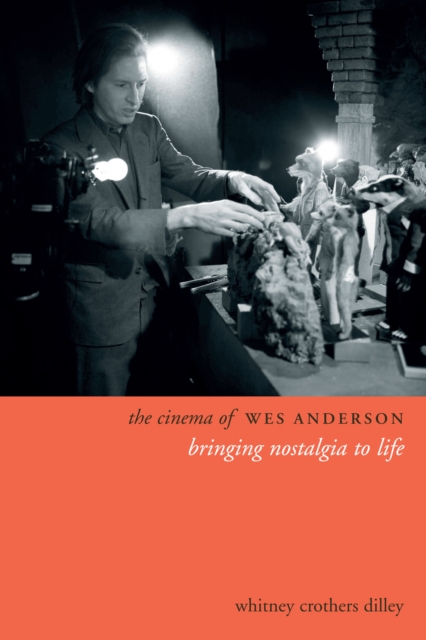 The Cinema of Wes Anderson : Bringing Nostalgia to Life, EPUB eBook