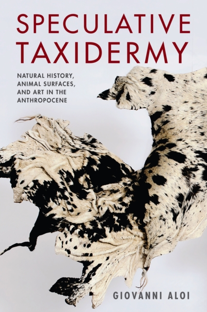 Speculative Taxidermy : Natural History, Animal Surfaces, and Art in the Anthropocene, EPUB eBook