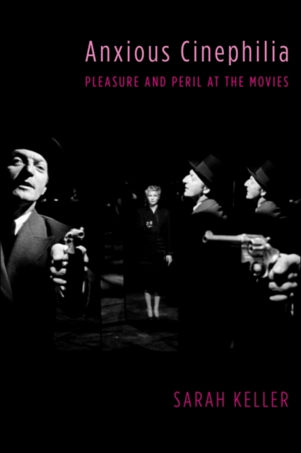 Anxious Cinephilia : Pleasure and Peril at the Movies, EPUB eBook