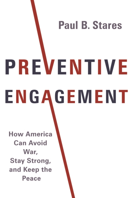 Preventive Engagement : How America Can Avoid War, Stay Strong, and Keep the Peace, EPUB eBook