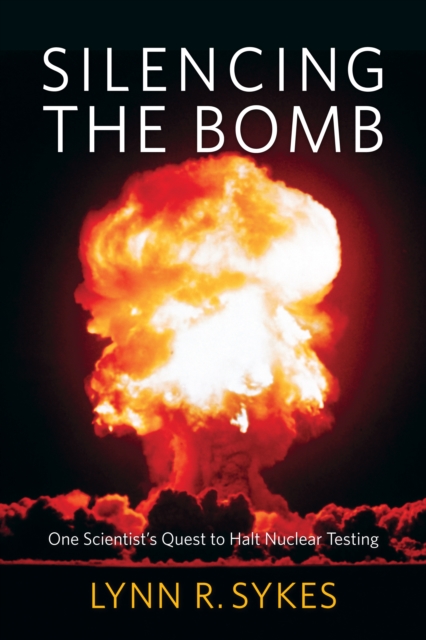 Silencing the Bomb : One Scientist's Quest to Halt Nuclear Testing, EPUB eBook