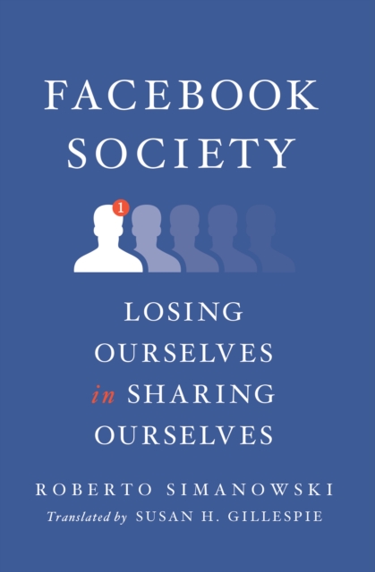 Facebook Society : Losing Ourselves in Sharing Ourselves, EPUB eBook