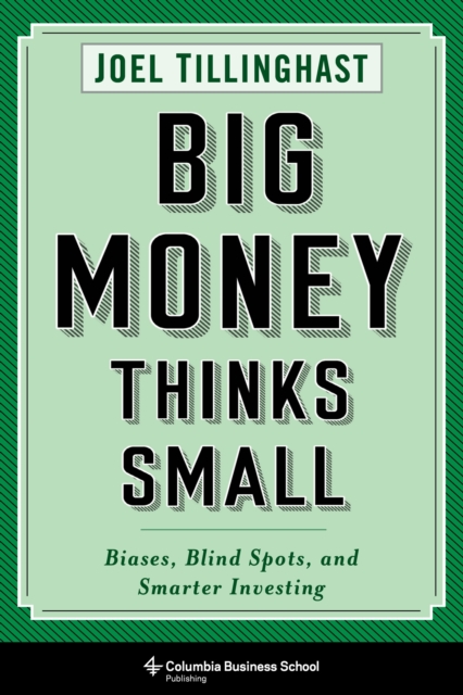 Big Money Thinks Small : Biases, Blind Spots, and Smarter Investing, EPUB eBook