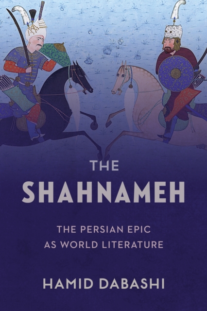The Shahnameh : The Persian Epic as World Literature, EPUB eBook