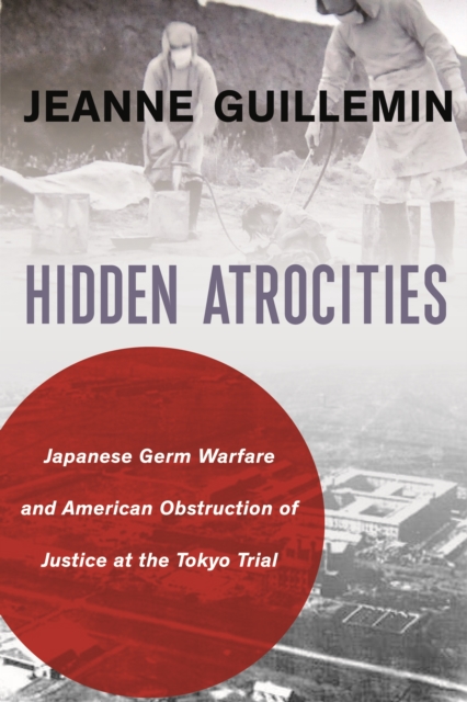 Hidden Atrocities : Japanese Germ Warfare and American Obstruction of Justice at the Tokyo Trial, EPUB eBook