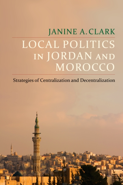 Local Politics in Jordan and Morocco : Strategies of Centralization and Decentralization, EPUB eBook