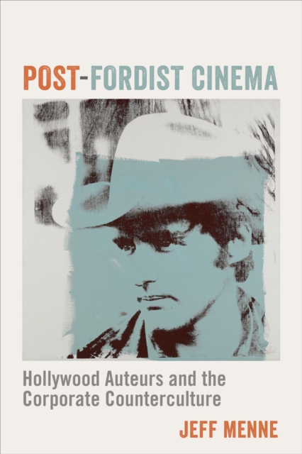 Post-Fordist Cinema : Hollywood Auteurs and the Corporate Counterculture, EPUB eBook