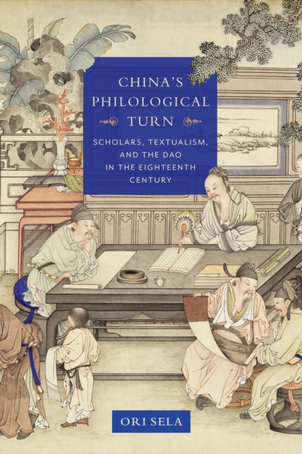 China's Philological Turn : Scholars, Textualism, and the Dao in the Eighteenth Century, EPUB eBook