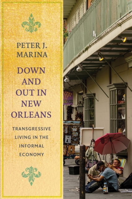 Down and Out in New Orleans : Transgressive Living in the Informal Economy, EPUB eBook