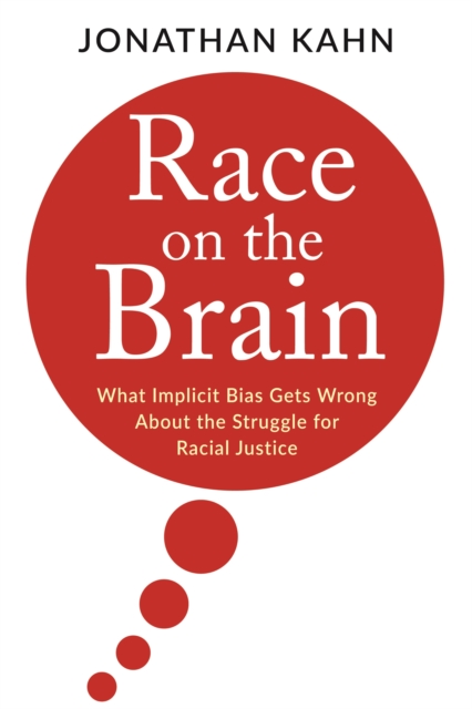 Race on the Brain : What Implicit Bias Gets Wrong About the Struggle for Racial Justice, EPUB eBook
