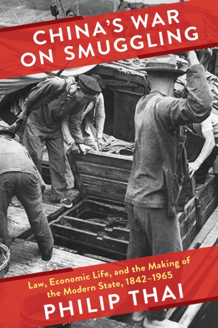 China's War on Smuggling : Law, Economic Life, and the Making of the Modern State, 1842-1965, EPUB eBook