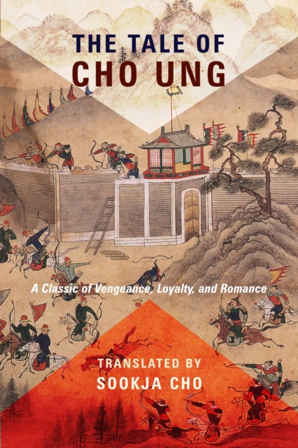The Tale of Cho Ung : A Classic of Vengeance, Loyalty, and Romance, EPUB eBook