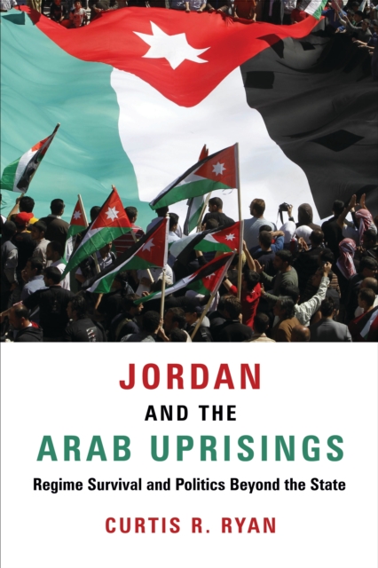 Jordan and the Arab Uprisings : Regime Survival and Politics Beyond the State, EPUB eBook