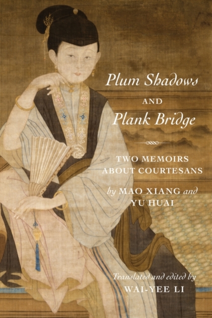 Plum Shadows and Plank Bridge : Two Memoirs About Courtesans, EPUB eBook