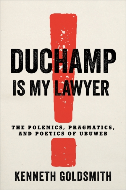 Duchamp Is My Lawyer : The Polemics, Pragmatics, and Poetics of UbuWeb, EPUB eBook
