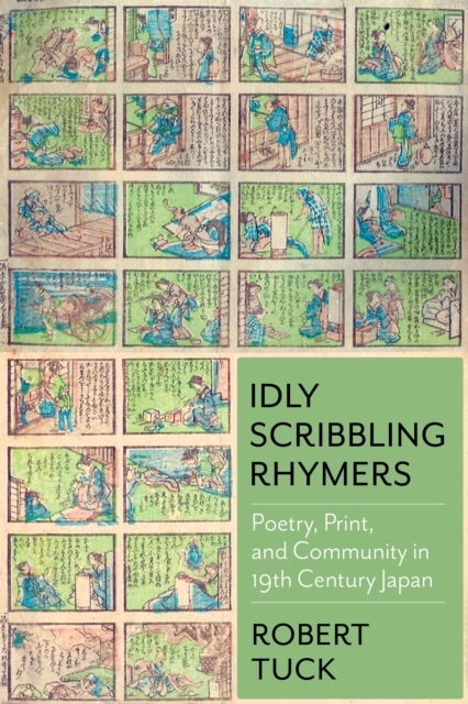 Idly Scribbling Rhymers : Poetry, Print, and Community in Nineteenth-Century Japan, EPUB eBook
