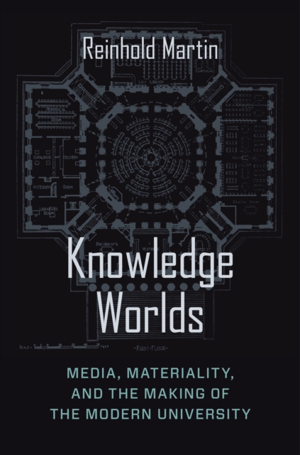 Knowledge Worlds : Media, Materiality, and the Making of the Modern University, EPUB eBook