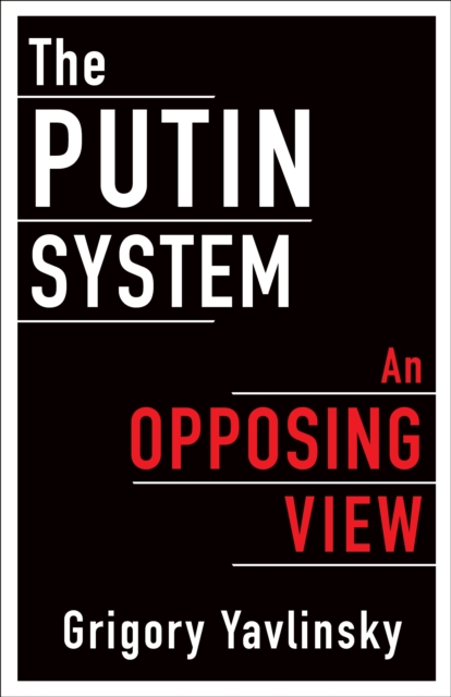 The Putin System : An Opposing View, EPUB eBook