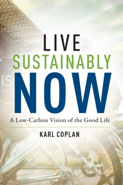 Live Sustainably Now : A Low-Carbon Vision of the Good Life, EPUB eBook