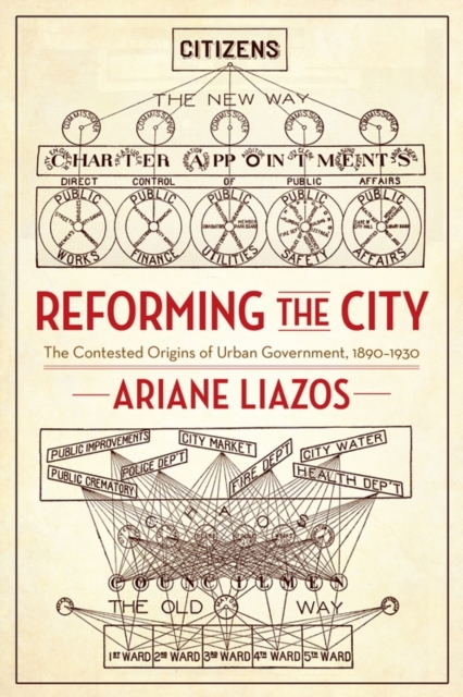 Reforming the City : The Contested Origins of Urban Government, 1890-1930, EPUB eBook