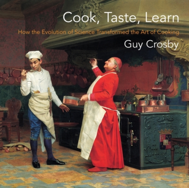 Cook, Taste, Learn : How the Evolution of Science Transformed the Art of Cooking, EPUB eBook