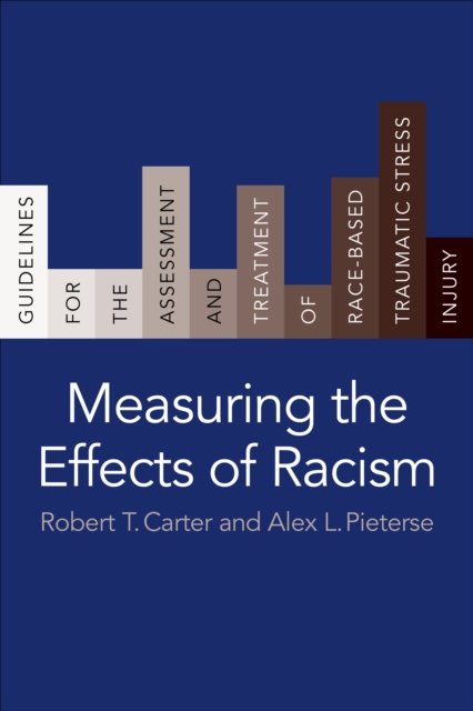 Measuring the Effects of Racism : Guidelines for the Assessment and Treatment of Race-Based Traumatic Stress Injury, EPUB eBook