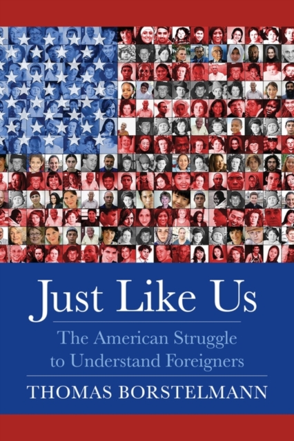 Just Like Us : The American Struggle to Understand Foreigners, EPUB eBook