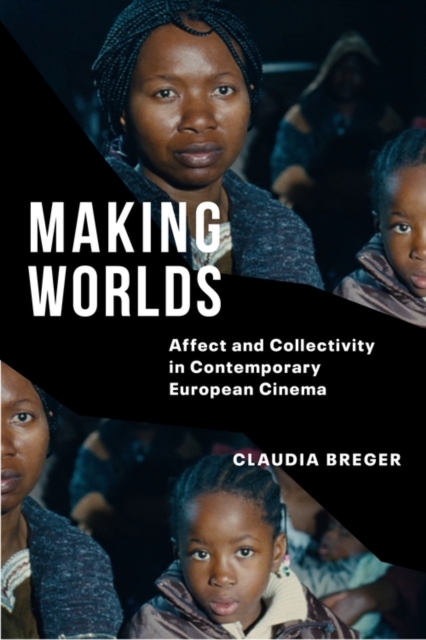 Making Worlds : Affect and Collectivity in Contemporary European Cinema, EPUB eBook