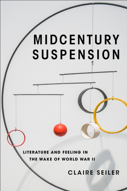 Midcentury Suspension : Literature and Feeling in the Wake of World War II, EPUB eBook