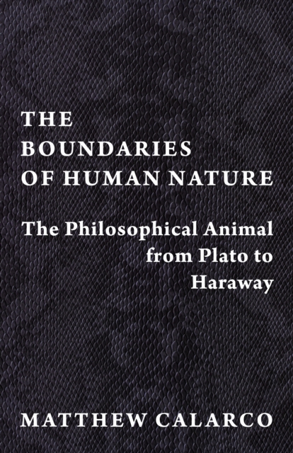 The Boundaries of Human Nature : The Philosophical Animal from Plato to Haraway, EPUB eBook