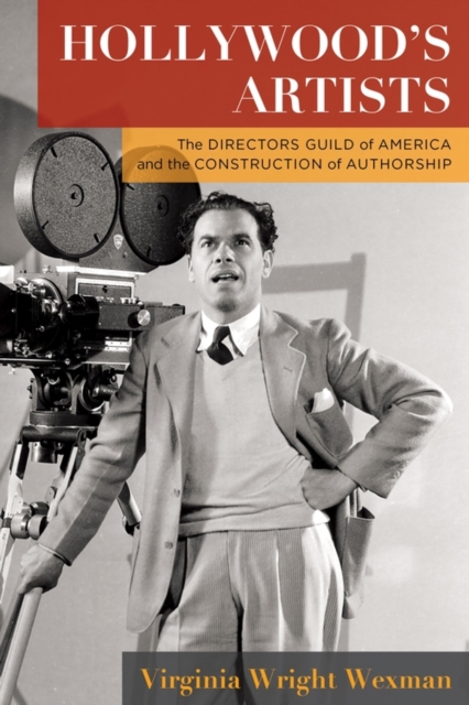 Hollywood's Artists : The Directors Guild of America and the Construction of Authorship, EPUB eBook