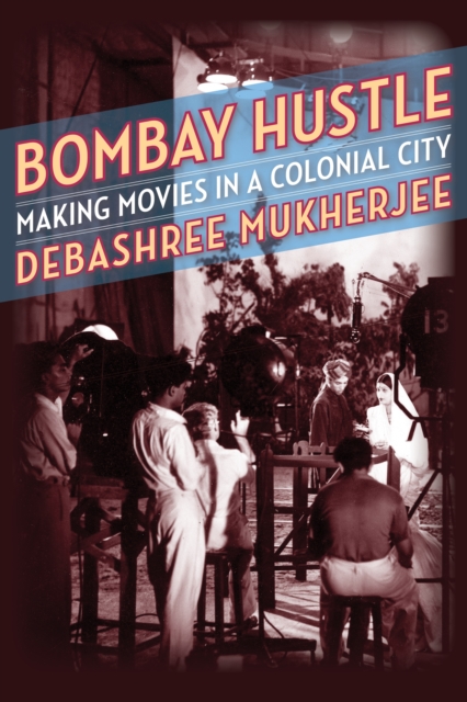 Bombay Hustle : Making Movies in a Colonial City, EPUB eBook