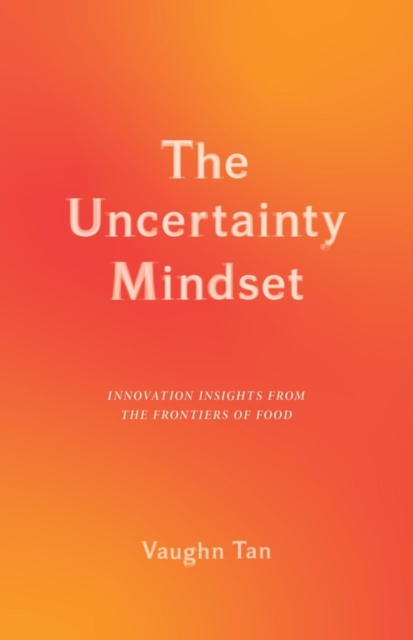 The Uncertainty Mindset : Innovation Insights from the Frontiers of Food, EPUB eBook