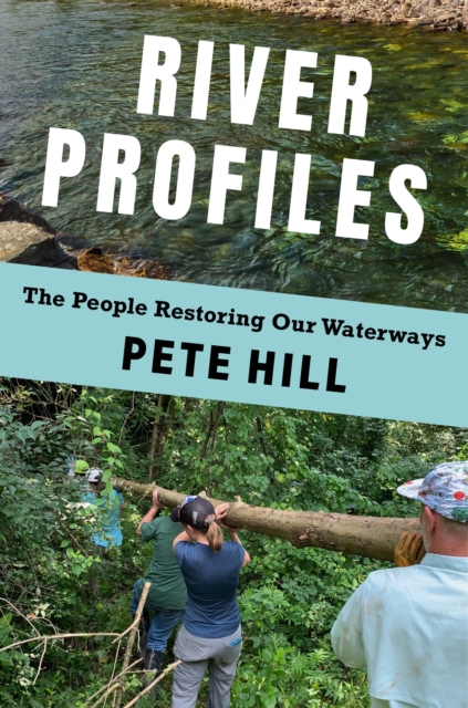River Profiles : The People Restoring Our Waterways, EPUB eBook