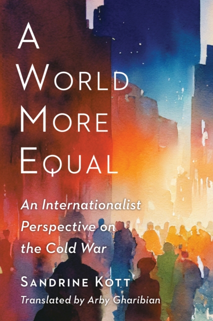 A World More Equal : An Internationalist Perspective on the Cold War, EPUB eBook