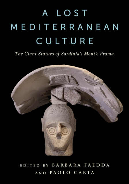A Lost Mediterranean Culture : The Giant Statues of Sardinia's Mont'e Prama, EPUB eBook