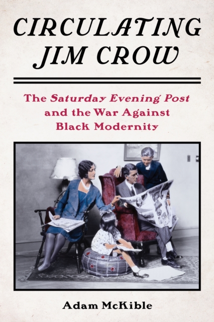 Circulating Jim Crow : The Saturday Evening Post and the War Against Black Modernity, EPUB eBook