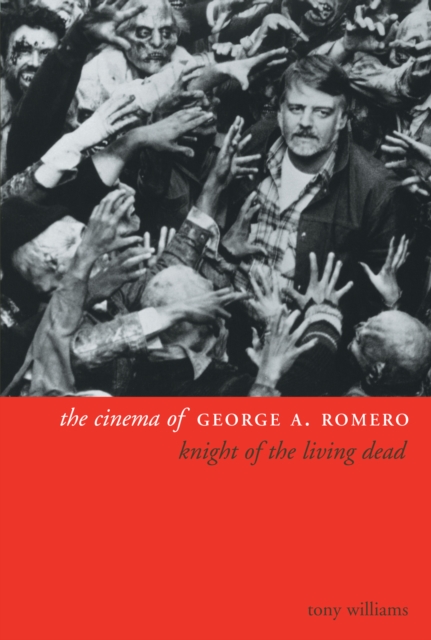 The Cinema of George A. Romero : Knight of the Living Dead, EPUB eBook