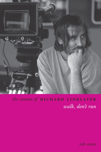 The Cinema of Richard Linklater : Walk, Don't Run, EPUB eBook